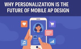 Why Personalization Is the Future of Mobile App Design