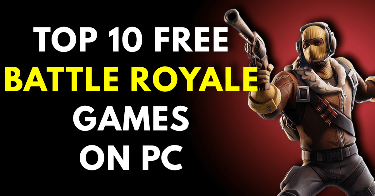 Top 10 Best Battle Royale Games For Low End PC You Don't ...