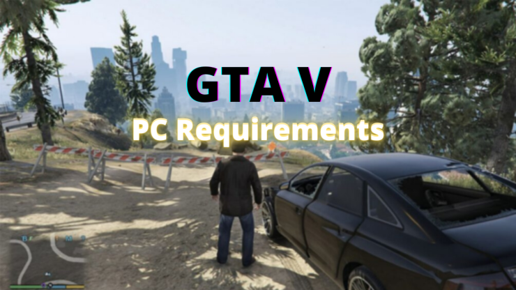 Gta 5 Minimum Requirements What Pc Is Suitable To Play Gta 5